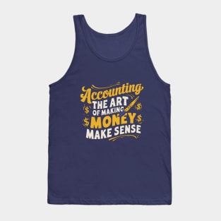 Accounting The Art of Making Money Make Sense  | Accountant Gifts Tank Top